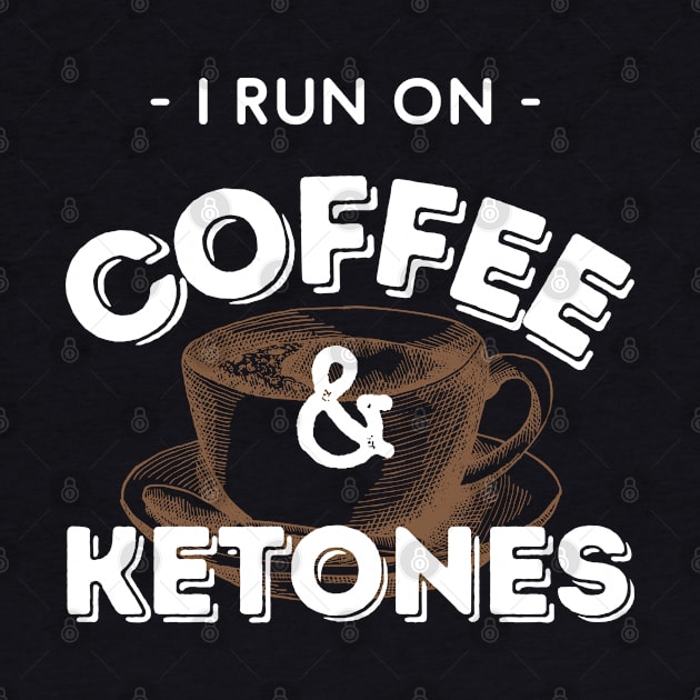 I Run On Coffee & Ketones Keto by kroegerjoy